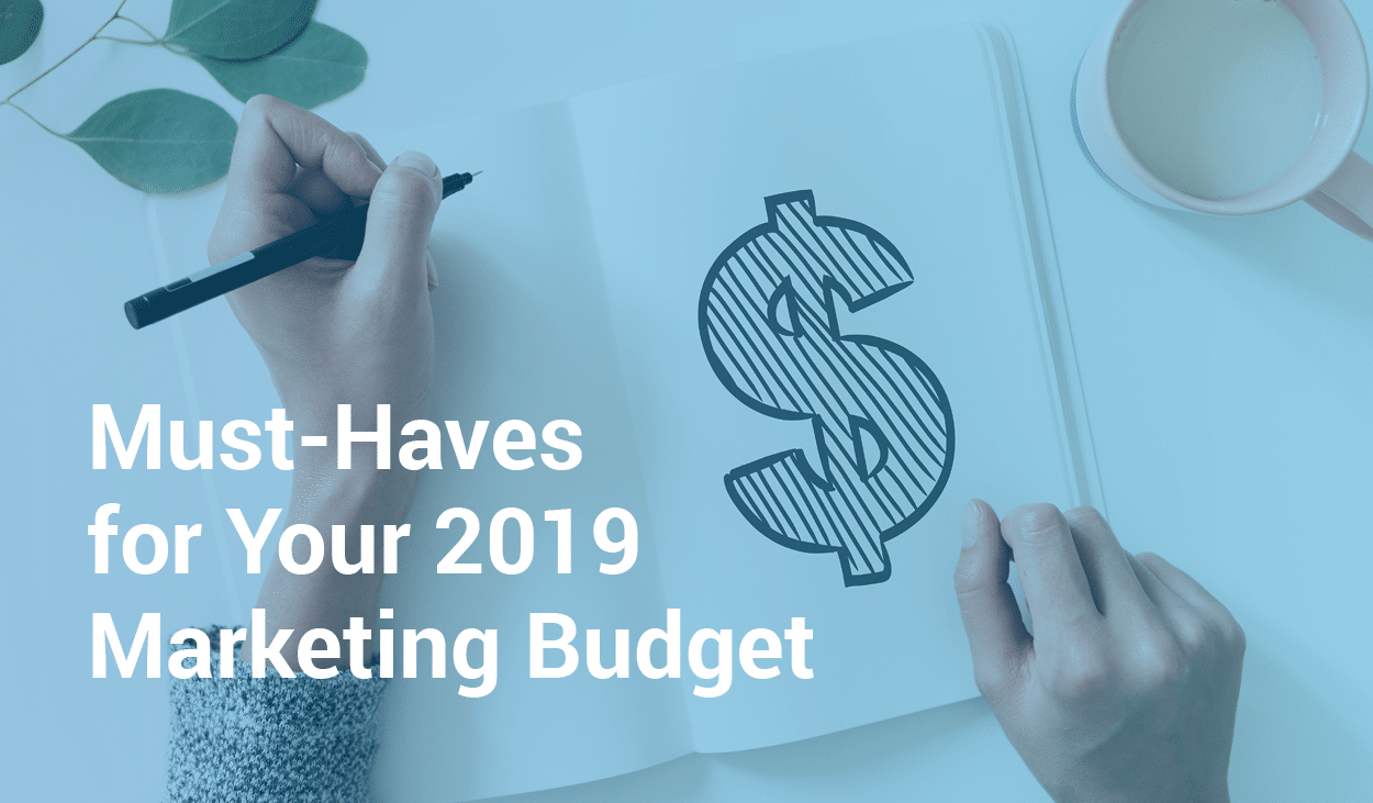 must-haves-for-your-2019-marketing-budget