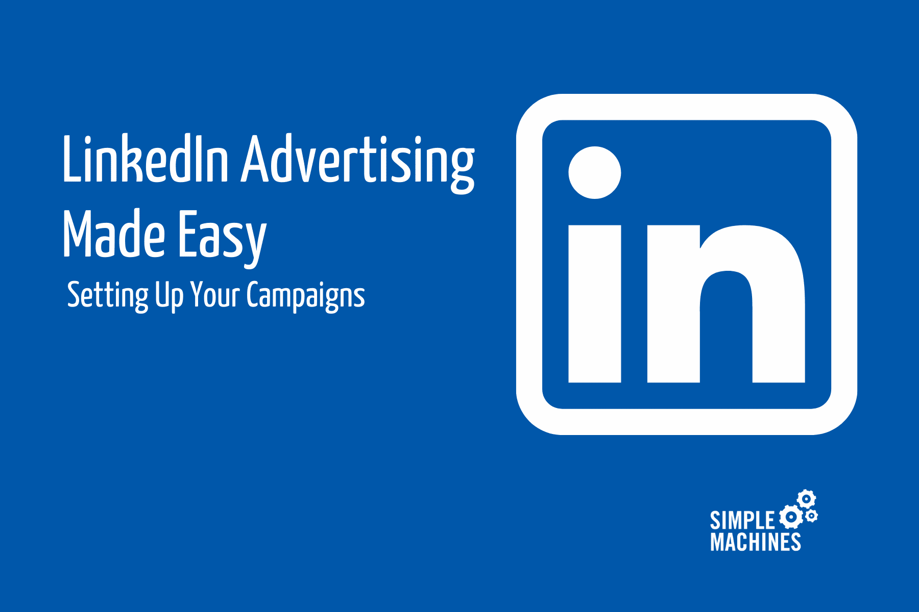 LinkedIn Advertising Made Easy