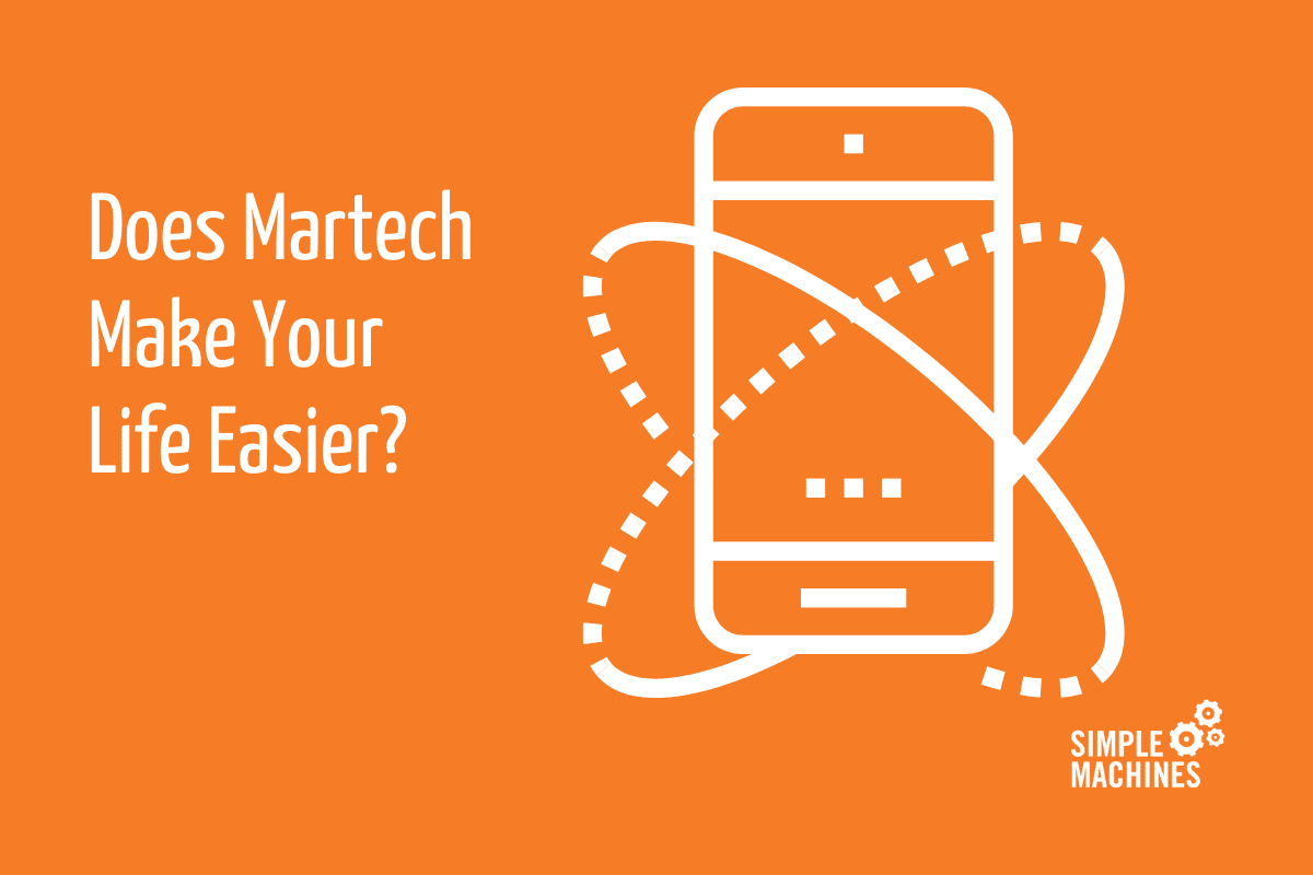 Does Martech Make Your Life Easier?
