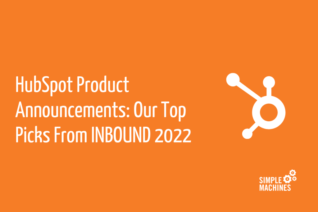 HubSpot Product Announcements Our Top Picks From INBOUND 2022