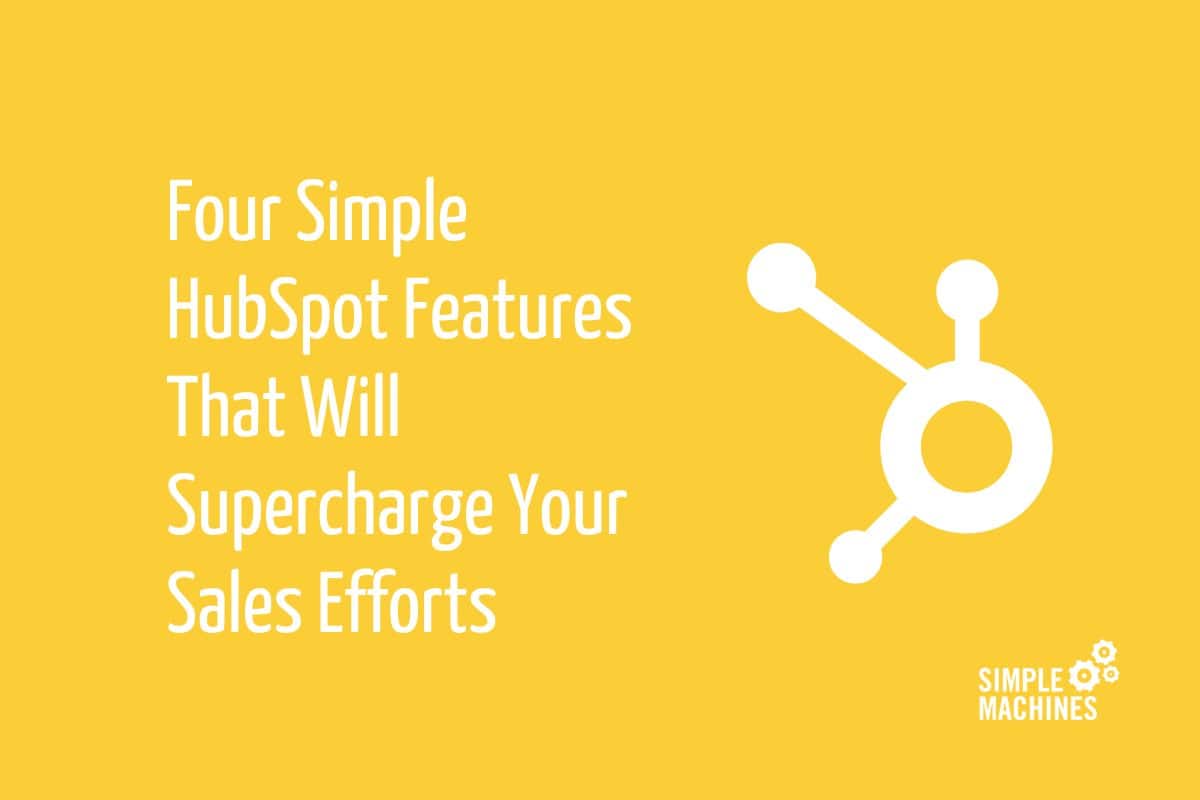 Four Simple HubSpot features that will Supercharge your sales efforts