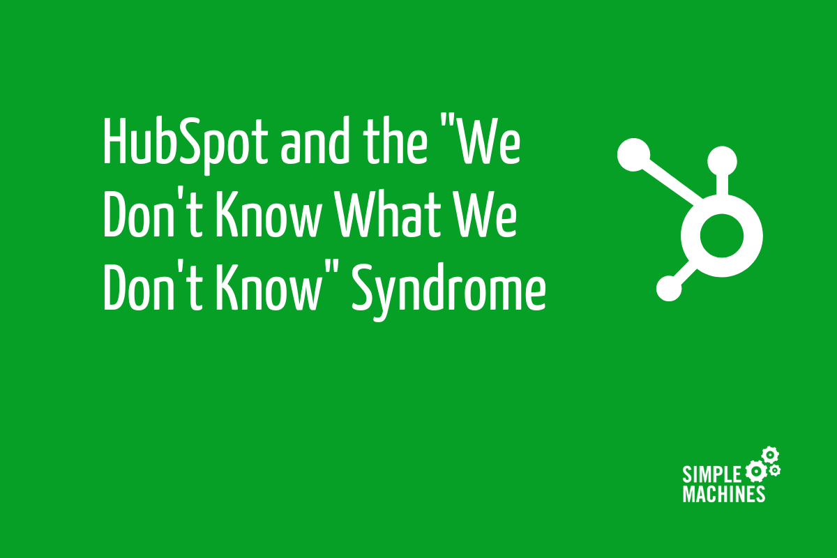 HubSpot and the “We Don’t Know What We Don’t Know” Syndrome