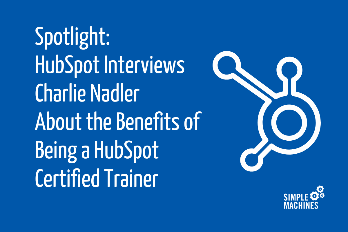 Spotlight HubSpot Interviews Charlie Nadler About the Benefits of