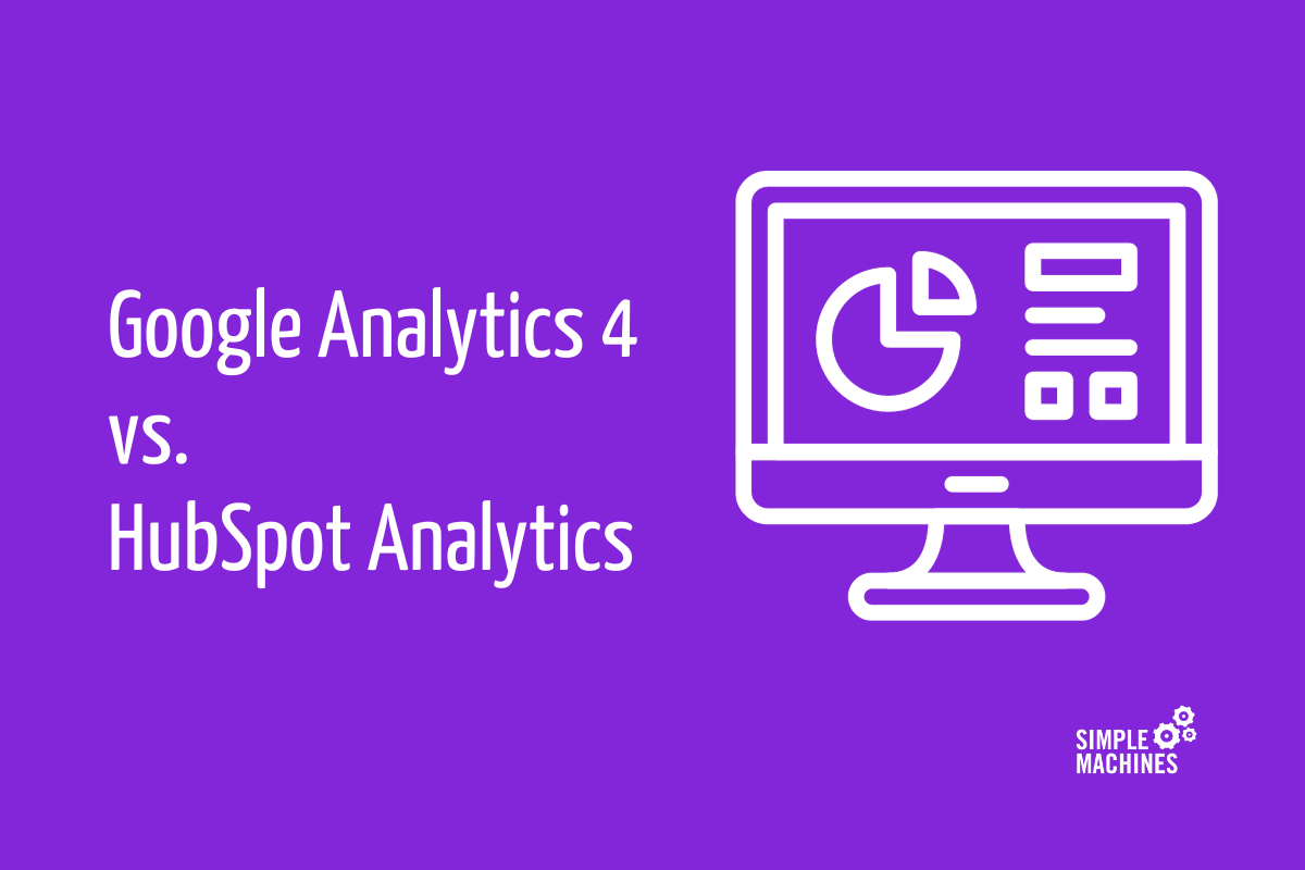 Google Analytics 4 vs. HubSpot Analytics What’s the Difference – and Do You Need Both
