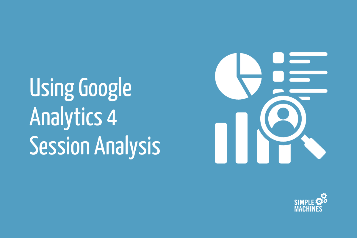 Using Google Analytics 4 Session Analysis