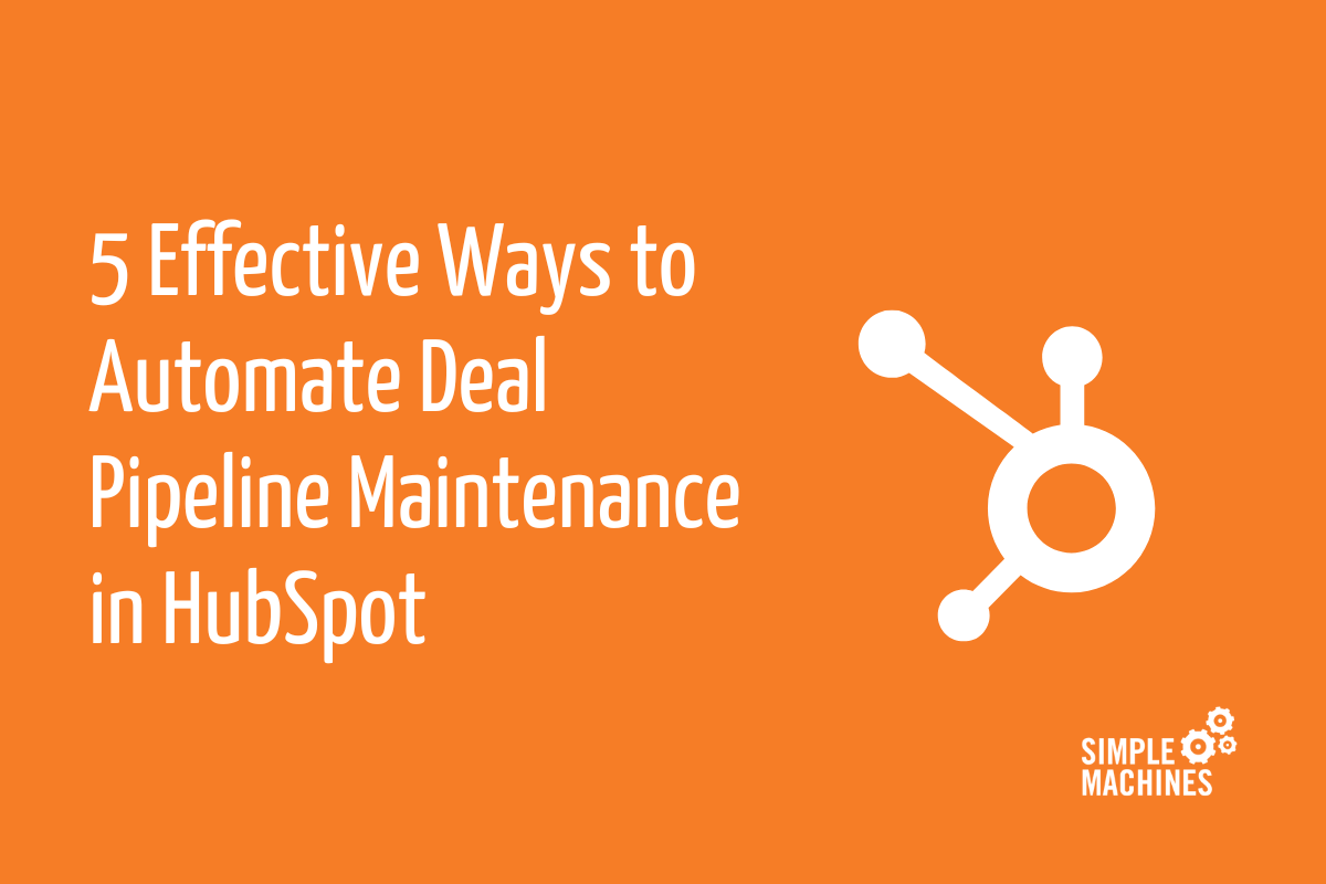 5 Effective Ways to Automate Deal Pipeline Maintenance in HubSpot