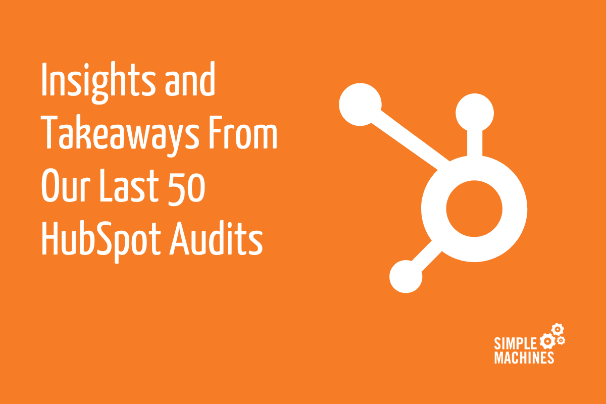 Insights and Takeaways From Our Last 50 HubSpot Audits