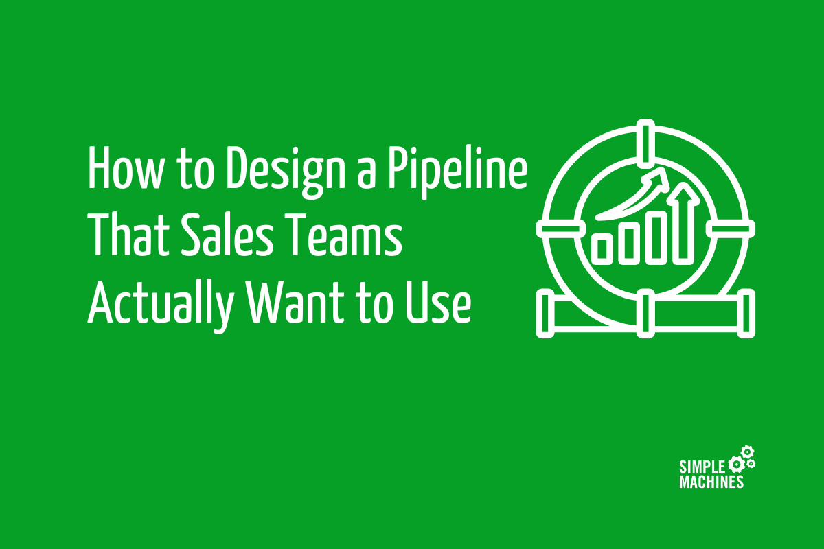 How to Design a Pipeline That Sales Teams Actually Want to Use