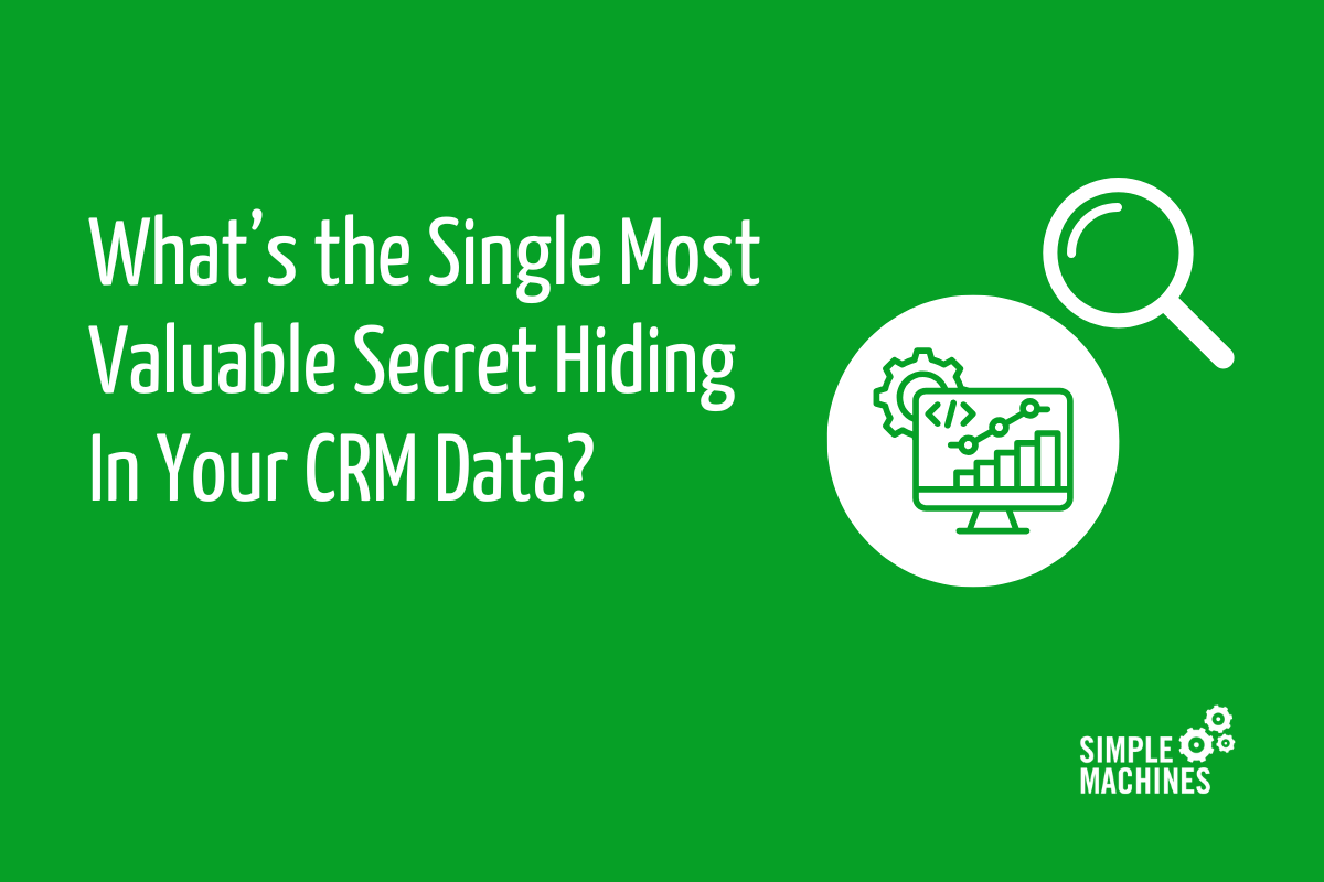 What’s the Single Most Valuable Secret Hiding In Your CRM Data