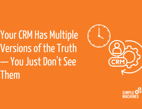 Your CRM Has Multiple Versions of the Truth — You Just Don’t See Them