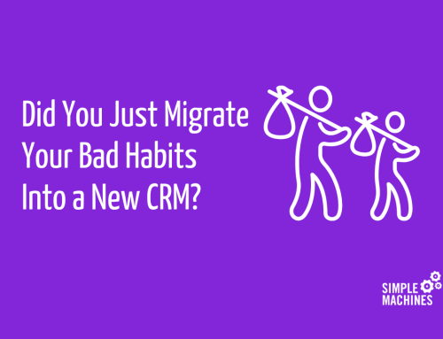 Did You Just Migrate Your Bad Habits Into a New CRM?