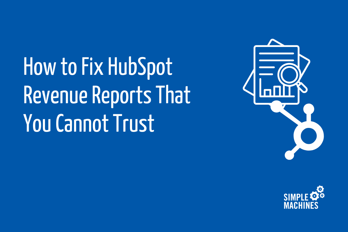 How to Fix HubSpot Revenue Reports That You Cannot Trust How to Fix HubSpot Revenue Reports That You Cannot Trust